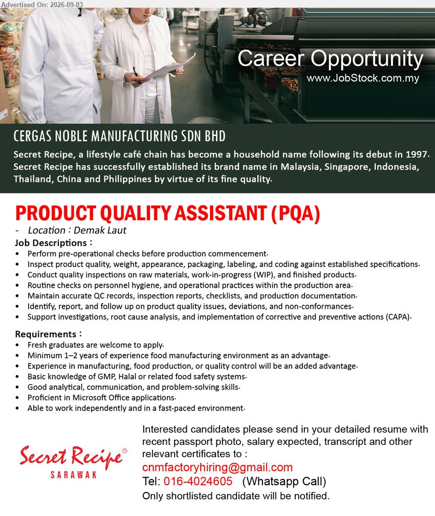 CERGAS NOBLE MANUFACTURING SDN BHD - PRODUCT QUALITY ASSISTANT (PQA) (Kuching), fresh graduates are welcome to apply, minimum 1–2 years of experience food manufacturing environment as an advantage, inspect product quality and conduct quality inspections
Call / WhatsApp 016-4024605 or Email Resume