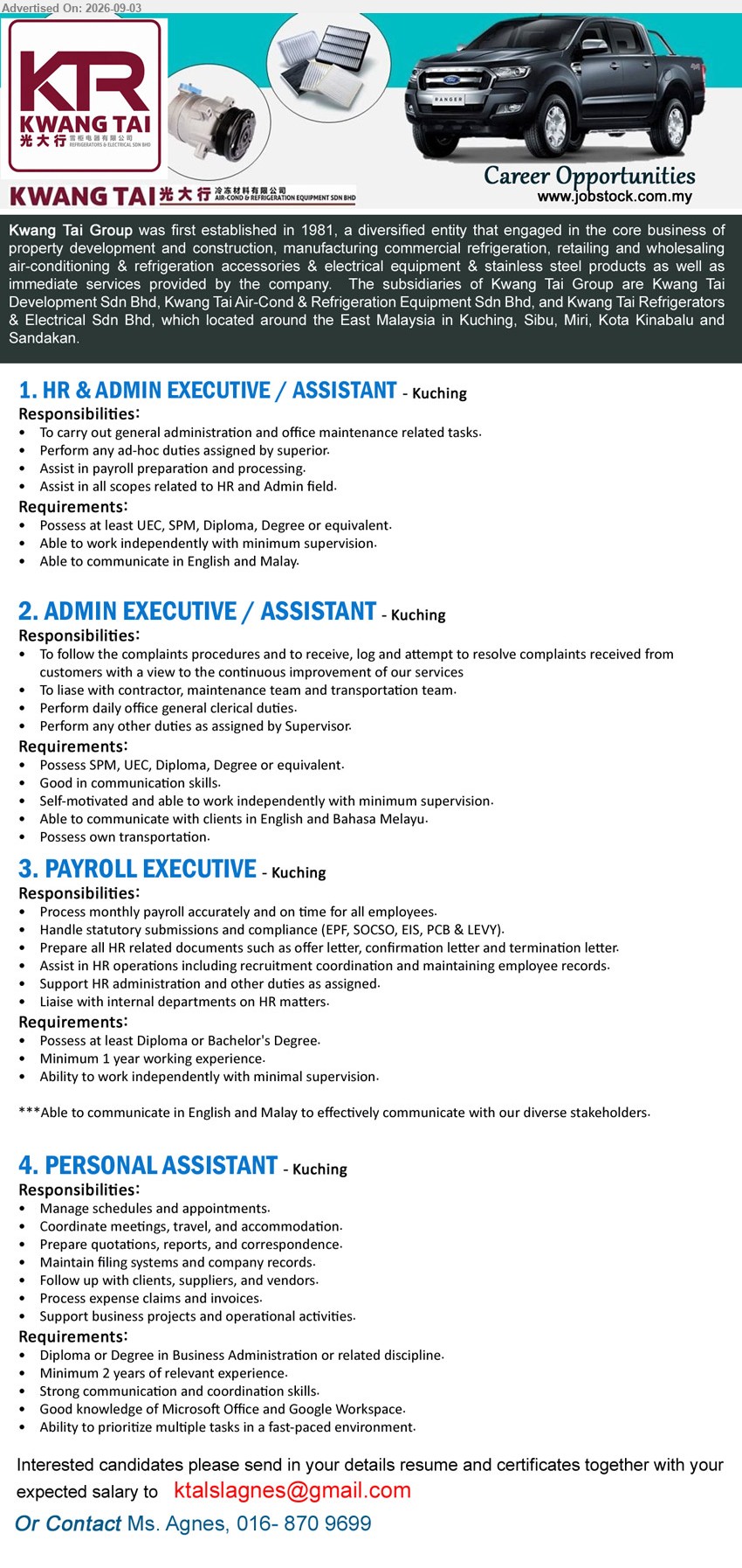 KWANG TAI GROUP - 1. HR & ADMIN EXECUTIVE / ASSISTANT (Kuching), UEC, SPM, Diploma, Degree or equivalent, carry out general administration, assist in payroll preparation and processing
2. ADMIN EXECUTIVE / ASSISTANT (Kuching), SPM, UEC, Diploma, Degree or equivalent, receive, log and attempt to resolve complaints, perform daily office general clerical duties
3. PAYROLL EXECUTIVE (Kuching), Diploma or Bachelor's Degree, minimum 1 year working experience, process monthly payroll, handle statutory submissions and compliance
4. PERSONAL ASSISTANT (Kuching), Diploma or Degree in Business Administration or related discipline, minimum 2 years relevant experience, manage schedules, appointments, meetings, travel and accommodation
Call 016-870 9699 or Email Resume