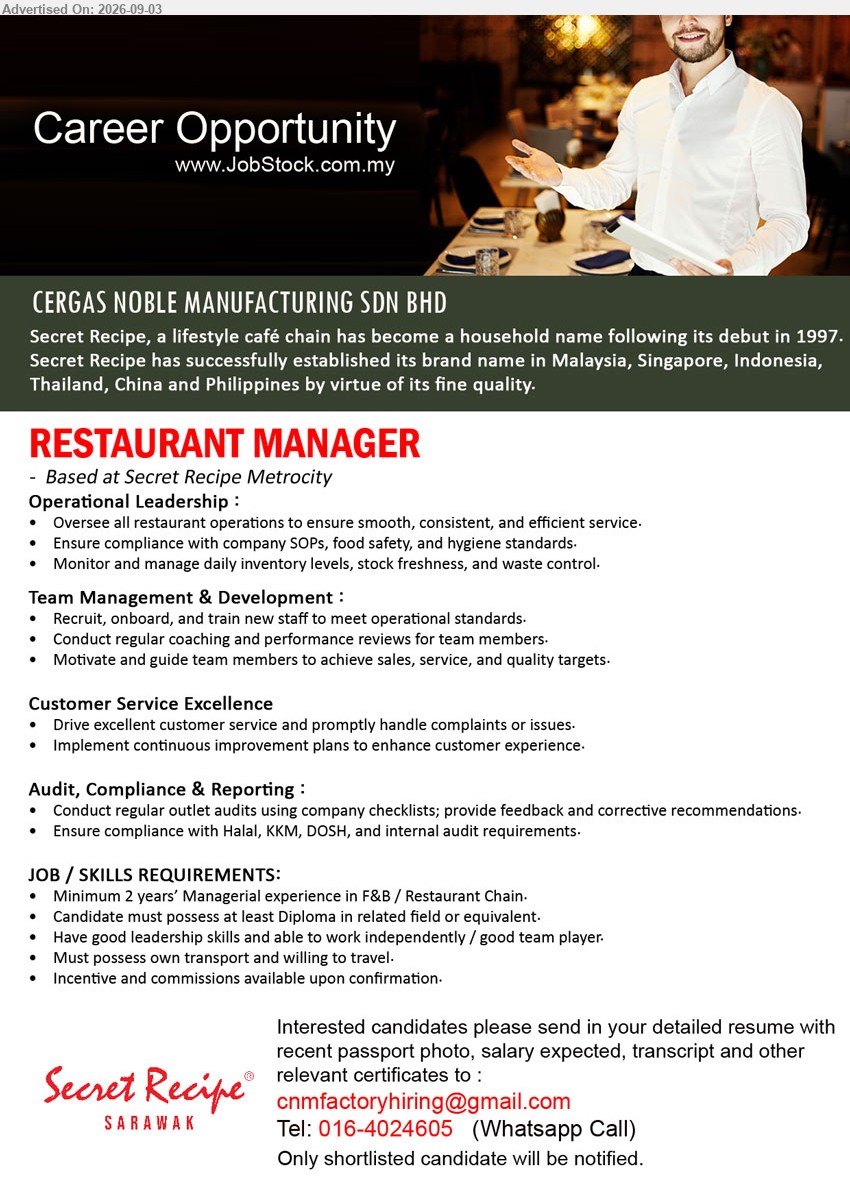 CERGAS NOBLE MANUFACTURING SDN BHD - RESTAURANT MANAGER (Secret Recipe Metrocity, Kuching), Diploma in related field or equivalent, minimum 2 years’ Managerial experience in F&B / Restaurant Chain, oversee restaurant operations, recruit, onboard, and train new staff
Call / WhatsApp 016-4024605 or Email Resume