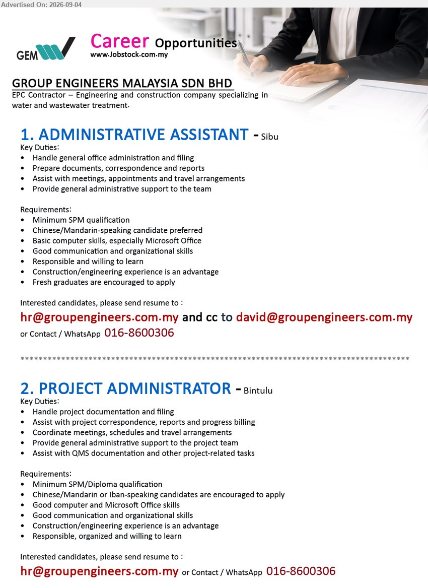 GROUP ENGINEERS MALAYSIA SDN BHD - 1. ADMINISTRATIVE ASSISTANT (Sibu), Minimum SPM qualification, construction/engineering experience is an advantage, fresh graduates are encouraged to apply, handle general office administration and filing
2. PROJECT ADMINISTRATOR (Bintulu), Minimum SPM/Diploma qualification, construction/engineering experience is an advantage, handle project documentation and filing, assist with project correspondence, reports and progress billing
Call / WhatsApp 016-8600306 or Email Resume