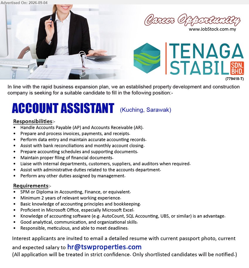 TENAGA STABIL SDN BHD - ACCOUNT ASSISTANT (Kuching, Sarawak), SPM or Diploma in Accounting, Finance, or equivalent, minimum 2 years of relevant working experience, handle Accounts Payable (AP) and Accounts Receivable (AR), assist with bank reconciliations and monthly account closing, Assist with administrative duties related to the accounts department
Email Resume