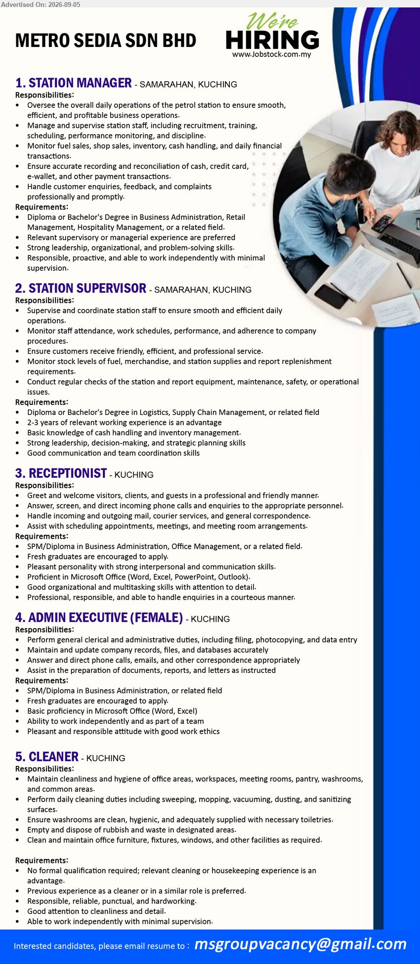 METRO SEDIA SDN BHD - 1. STATION MANAGER (Samarahan, Kuching), Diploma or Bachelor's Degree in Business Administration, Retail Management, Hospitality Management, or a related field, Relevant supervisory or managerial experience are preferred, Oversee overall daily operations, Manage and supervise station staff
2. STATION SUPERVISOR (Samarahan, Kuching), Diploma or Bachelor's Degree in Logistics, Supply Chain Management, or related field, 2-3 years of relevant working experience is an advantage, Supervise and coordinate station staff, Monitor stock levels
3. RECEPTIONIST (Kuching), SPM/Diploma in Business Administration, Office Management, or a related field, Fresh graduates are encouraged to apply, Greet and welcome visitors, clients, and guests
4. ADMIN EXECUTIVE (FEMALE) (Kuching), SPM/Diploma in Business Administration, or related field, Fresh graduates are encouraged to apply, Perform general clerical and administrative duties
5. CLEANER (Kuching), No formal qualification required, Previous experience as a cleaner or in a similar role is preferred, Maintain cleanliness and hygiene of office areas
Email Resume