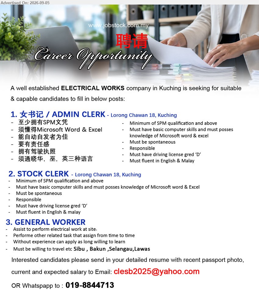 ADVERTISER (ELECTRICAL WORKS) - 1. 女书记 / ADMIN CLERK (Lorong Chawan 18, Kuching), 至少拥有SPM文凭 / Minimum of SPM qualification and above, 须懂得Microsoft Word & Excel, 能自动自发者为佳, 要有责任感, 拥有驾驶执照
2. STOCK CLERK (Lorong Chawan 18, Kuching), Minimum of SPM qualification and above, Must have basic computer skills and must posses knowledge of Microsoft word & Excel, Responsible, Must have driving license gred ‘D’
3. GENERAL WORKER (Kuching), Without experience can apply as long willing to learn, Assist to perform electrical work at site, Perform other related task that assign from time to time, Must be willing to travel etc Sibu, Bakun, Selangau, Lawas
WhatsApp 019-8844713 or Email Resume