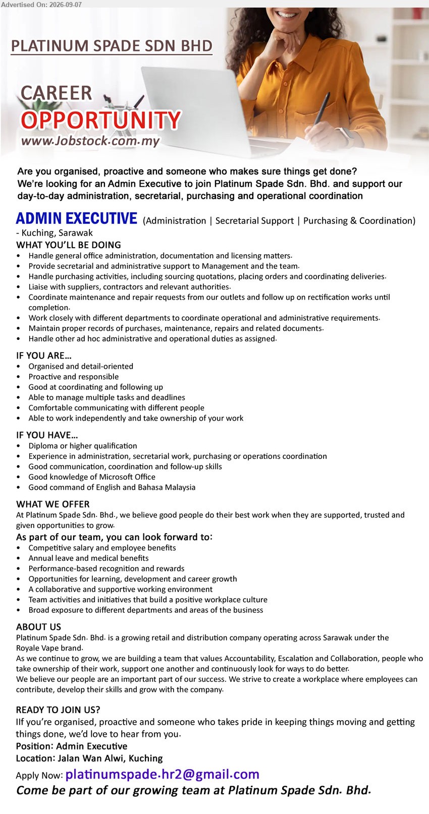 PLATINUM SPADE SDN BHD - ADMIN EXECUTIVE (Jalan Wan Alwi, Kuching), Diploma or higher qualification, Experience in administration, secretarial work, purchasing or operations coordination, Handle general office administration, documentation and licensing matters
Email Resume