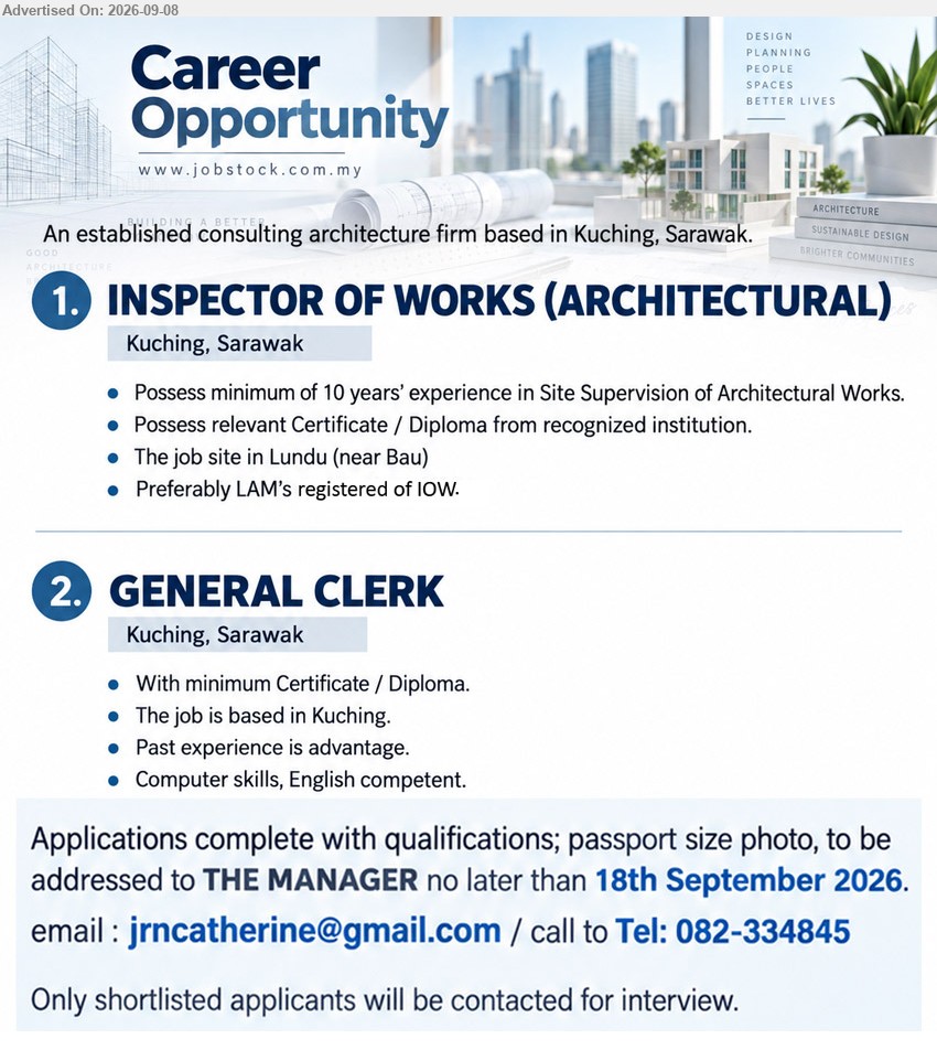 ADVERTISER (Architectural Firm) - 1. INSPECTOR OF WORKS (ARCHITECTURAL) (Kuching, Sarawak / Lundu near Bau), Possess relevant Certificate / Diploma from recognized institution, Possess minimum of 10 years’ experience in Site Supervision of Architectural Works, Preferably LAM’s registered of IOW
2. GENERAL CLERK (Kuching, Sarawak), With minimum Certificate / Diploma, Past experience is advantage, Computer skills, English competent
Call 082-334845 or Email Resume