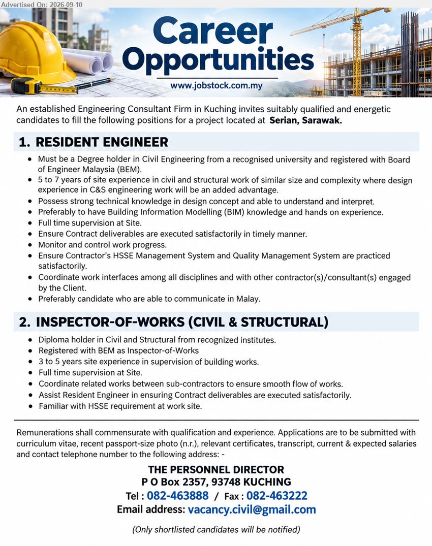 ADVERTISER (Engineering Consultant Firm) - 1. RESIDENT ENGINEER (Serian, Sarawak), Degree in Civil Engineering, 5 to 7 years of site experience in civil and structural work, Full time supervision at Site, registered with Board of Engineer Malaysia (BEM)
2. INSPECTOR-OF-WORKS (CIVIL & STRUCTURAL) (Serian, Sarawak), Diploma holder in Civil and Structural, 3 to 5 years site experience in supervision of building works, Full time supervision at Site, Registered with BEM as Inspector-of-Works
Call 082-463888 / Email Resume