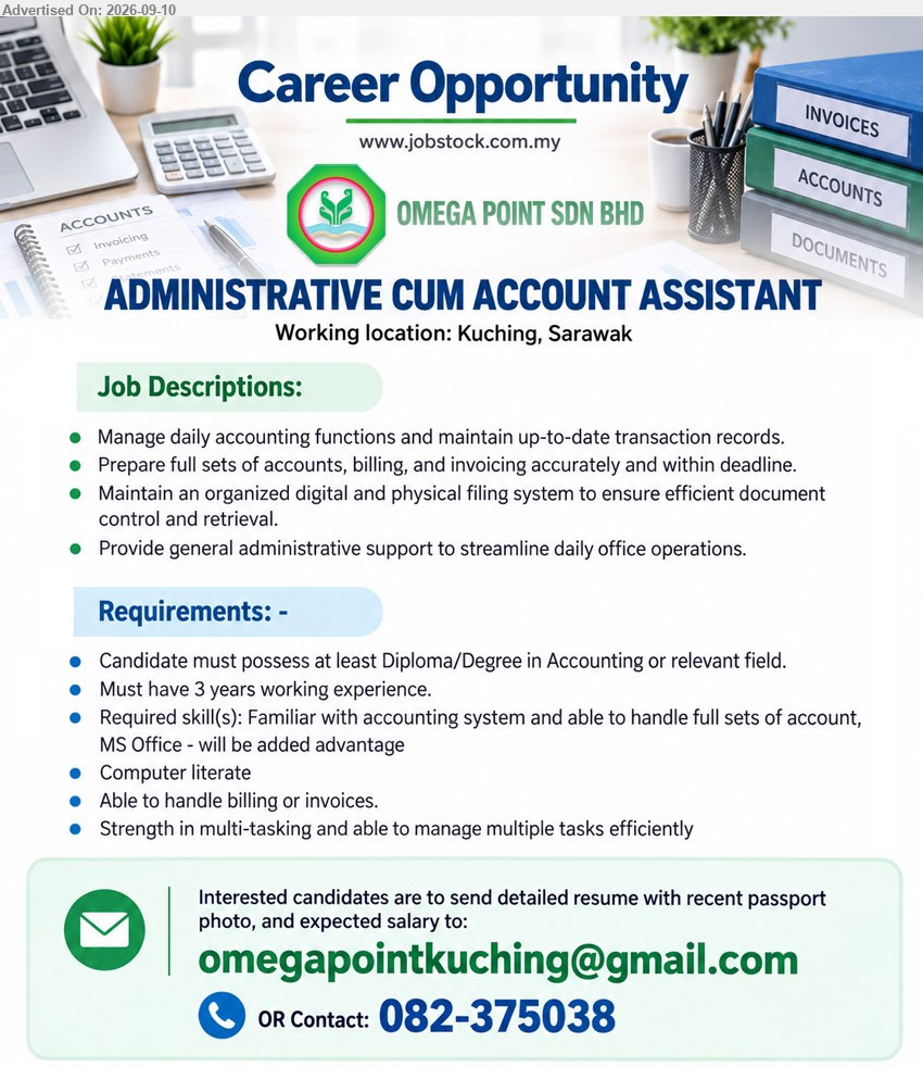 OMEGA POINT SDN BHD - ADMINISTRATIVE CUM ACCOUNT ASSISTANT (Kuching, Sarawak), Diploma/Degree in Accounting or relevant field, 3 years working experience, Manage daily accounting functions and maintain up-to-date transaction records, Provide general administrative support
Call 082-375038 / Email Resume