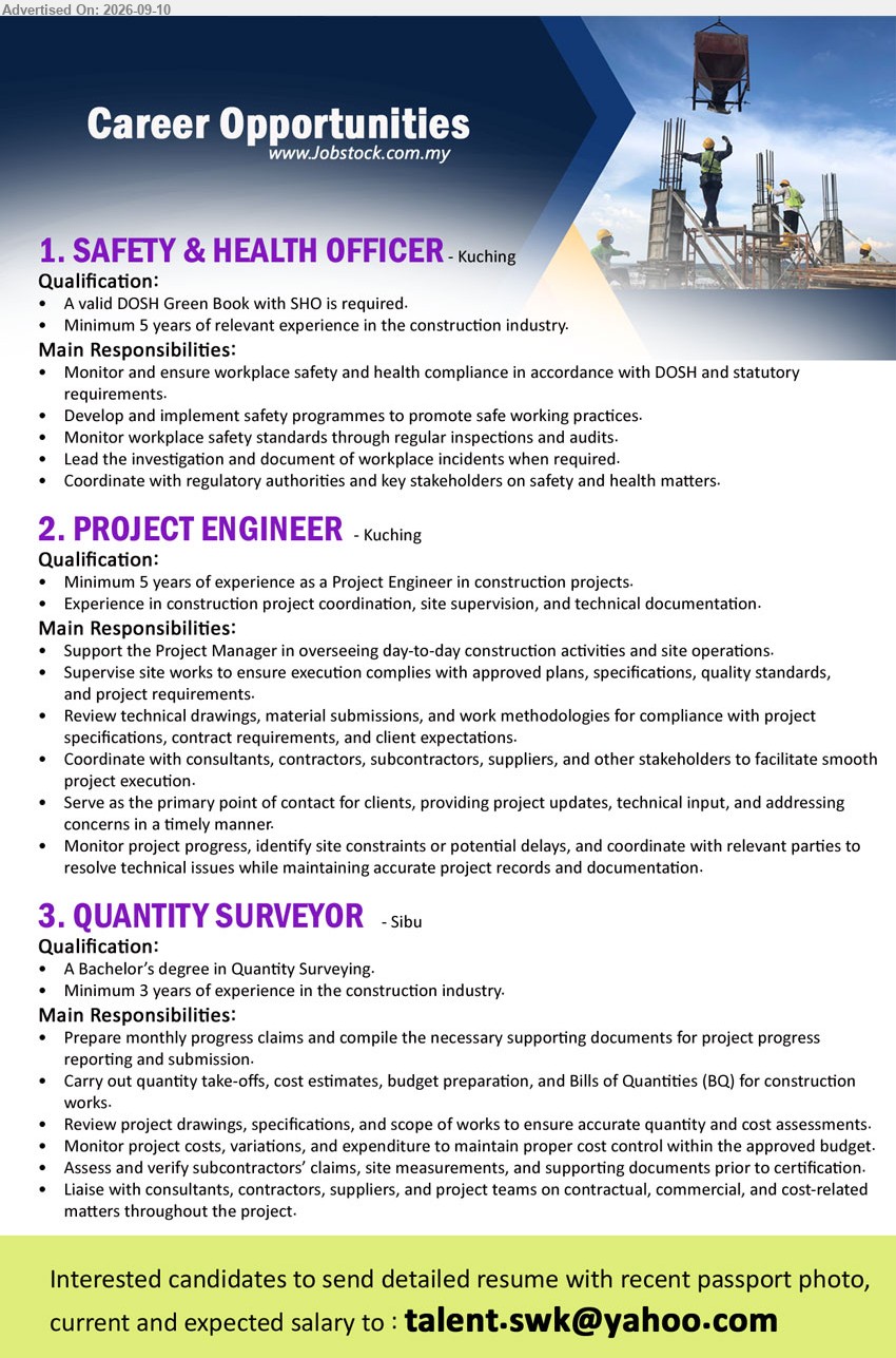 ADVERTISER - 1. SAFETY & HEALTH OFFICER (Kuching), Minimum 5 years of relevant experience in the construction industry, Monitor and ensure workplace safety and health compliance, A valid DOSH Green Book with SHO is required
2. PROJECT ENGINEER (Kuching), Minimum 5 years of experience as a Project Engineer in construction projects, Support the Project Manager in overseeing day-to-day construction activities and site operations
3. QUANTITY SURVEYOR (Sibu), A Bachelor’s degree in Quantity Surveying, Minimum 3 years of experience in the construction industry, Prepare monthly progress claims and compile the necessary supporting documents
Email Resume