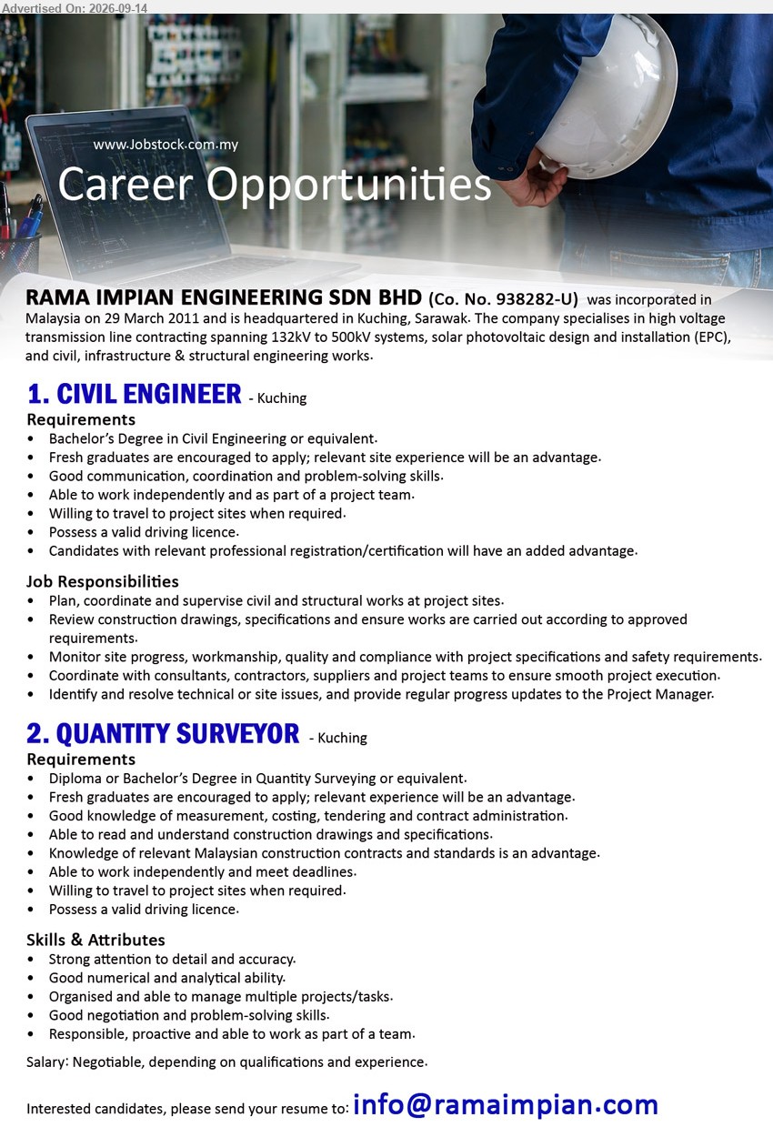 RAMA IMPIAN ENGINEERING SDN BHD - 1. CIVIL ENGINEER (Kuching), Bachelor’s Degree in Civil Engineering or equivalent, Fresh graduates are encouraged to apply; relevant site experience will be an advantage, Plan, coordinate and supervise civil and structural works at project sites
2. QUANTITY SURVEYOR (Kuching), Salary: Negotiable, Diploma or Bachelor’s Degree in Quantity Surveying or equivalent, Fresh graduates are encouraged to apply; relevant experience will be an advantage, Good knowledge of measurement, costing, tendering and contract administration
Email Resume