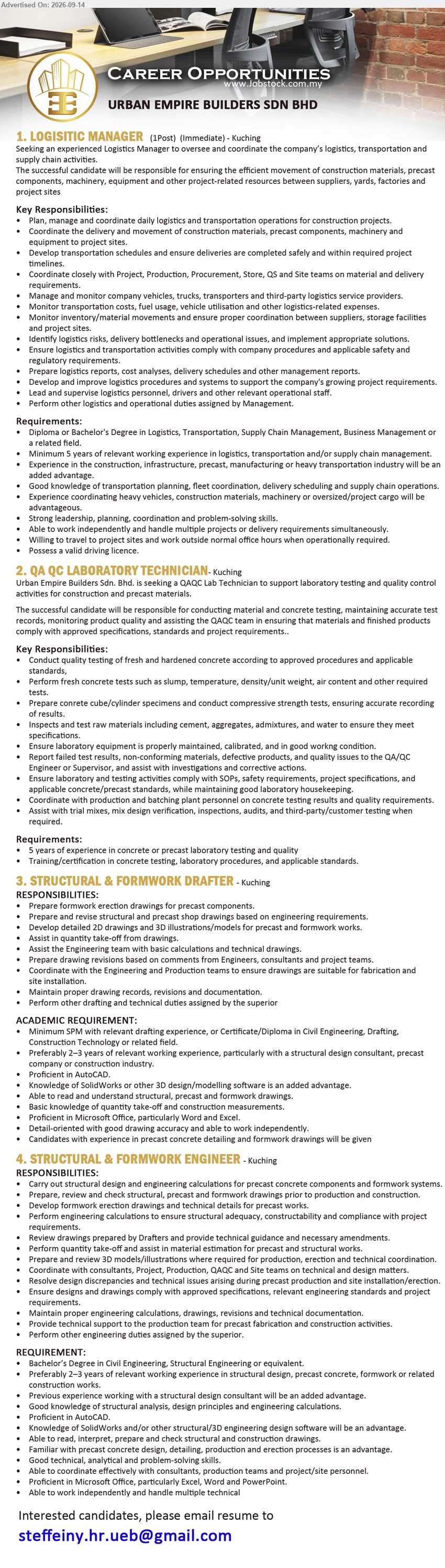 URBAN EMPIRE BUILDERS SDN BHD - 1. LOGISTIC MANAGER (Kuching), 1 Post, Diploma or Bachelor's Degree in Logistics, Transportation, Supply Chain Management, Business Management or related field, Minimum 5 years of relevant working experience, Plan, manage and coordinate daily logistics and transportation operations for construction projects
2. QA QC LABORATORY TECHNICIAN (Kuching), 5 years of experience in concrete or precast laboratory testing and quality, Conduct quality testing of fresh and hardened concrete, Perform fresh concrete tests such as slump, temperature, density/unit weight, air content
3. STRUCTURAL & FORMWORK DRAFTER (Kuching), Minimum SPM with relevant drafting experience, or Certificate/Diploma in Civil Engineering, Drafting, Construction Technology or related field, Preferably 2–3 years of relevant working experience, Prepare formwork erection drawings for precast components
4. STRUCTURAL & FORMWORK ENGINEER (Kuching), Bachelor’s Degree in Civil Engineering, Structural Engineering or equivalent, Preferably 2–3 years of relevant working experience, Carry out structural design and engineering calculations for precast concrete components and formwork systems
Email Resume