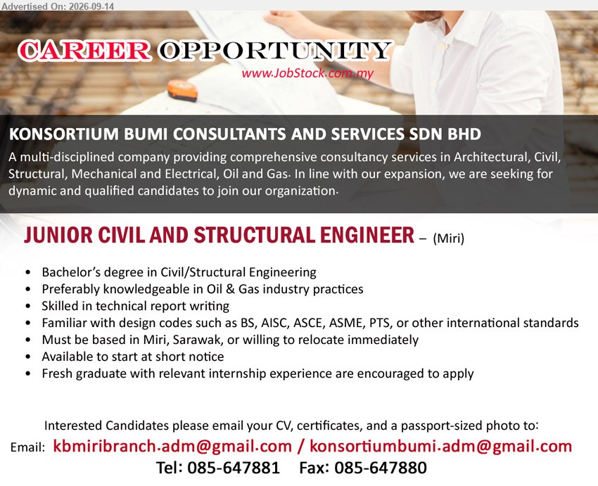 KONSORTIUM BUMI CONSULTANTS & SERVICES SDN BHD - JUNIOR CIVIL AND STRUCTURAL ENGINEER (Miri), Bachelor’s degree in Civil/Structural Engineering, Fresh graduate with relevant internship experience are encouraged to apply, Preferably knowledgeable in Oil & Gas industry practices, Skilled in technical report writing
Call 085-647881 / Email Resume