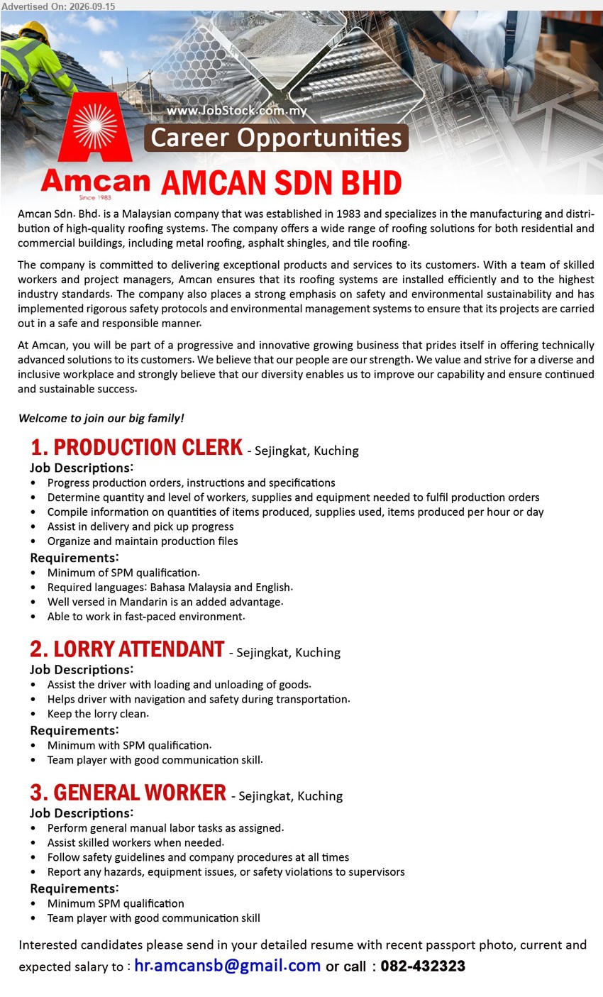 AMCAN SDN BHD - 1. PRODUCTION CLERK (Sejingkat, Kuching), Minimum of SPM qualification, Progress production orders, instructions and specifications, Required languages: Bahasa Malaysia and English, Mandarin is an added advantage
2. LORRY ATTENDANT (Sejingkat, Kuching), Minimum with SPM qualification, Assist the driver with loading and unloading of goods, Helps driver with navigation and safety during transportation
3. GENERAL WORKER (Sejingkat, Kuching), Minimum SPM qualification, Perform general manual labor tasks as assigned, Follow safety guidelines and company procedures at all times
Call 082-432323 or Email Resume