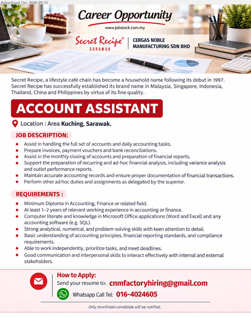 CERGAS NOBLE MANUFACTURING SDN BHD - ACCOUNT ASSISTANT (Area Kuching, Sarawak), Minimum Diploma in Accounting, Finance or related field, At least 1–2 years of relevant working experience in accounting or finance, Assist in handling the full set of accounts and daily accounting tasks
WhatsApp / Call 016-4024605 or Email Resume