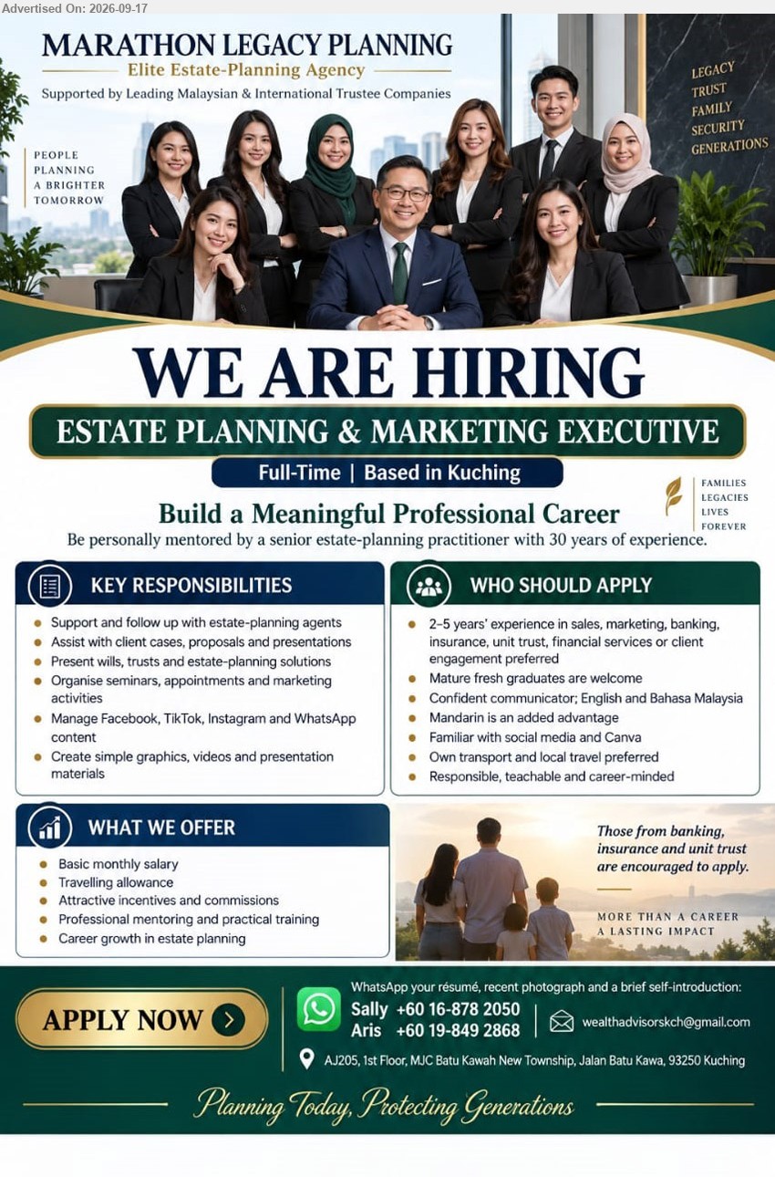 MARATHON LEGACY PLANNING - ESTATE PLANNING & MARKETING EXECUTIVE (Kuching), Basic monthly salary, 2-5 years’ experience in sales, marketing, banking, insurance, unit trust, financial services or client engagement preferred, Support and follow up with estate-planning agents, Full-Time
WhatsApp +60 16-878 2050 / +60 19-849 2868
Email Resume