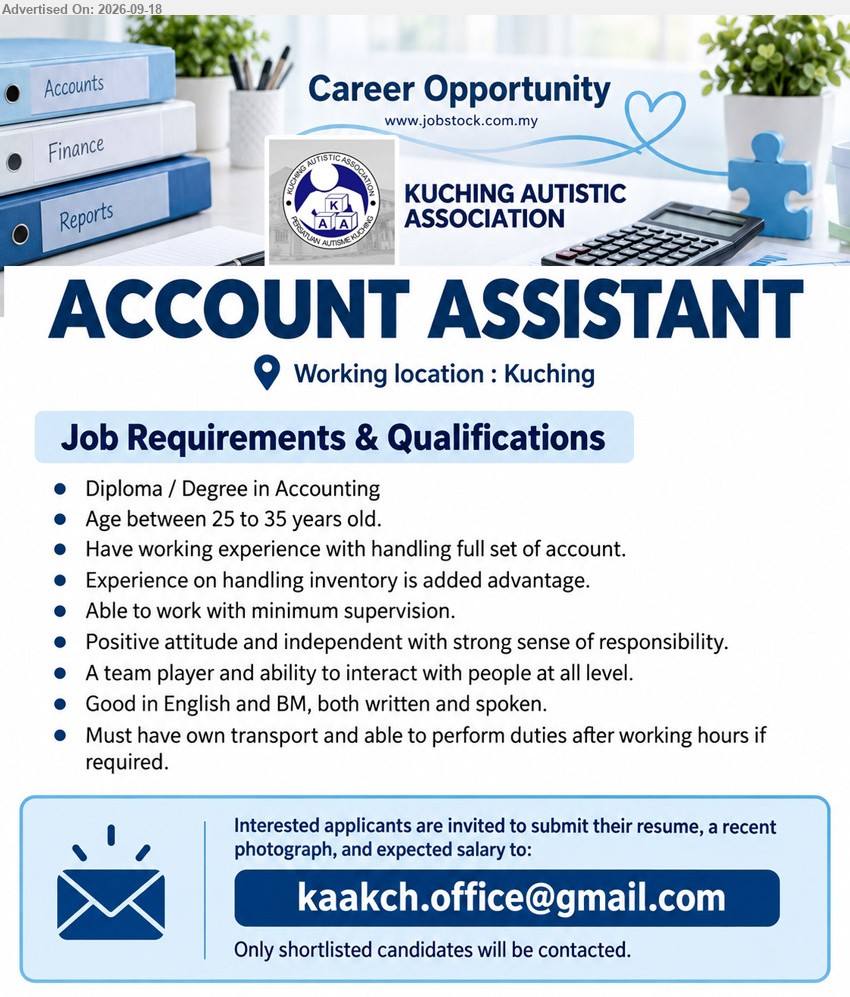 KUCHING AUTISTIC ASSOCIATION - ACCOUNT ASSISTANT (Kuching), Diploma / Degree in Accounting, handling full set of account, inventory experience added advantage, minimum supervision, own transport.
Email Resume