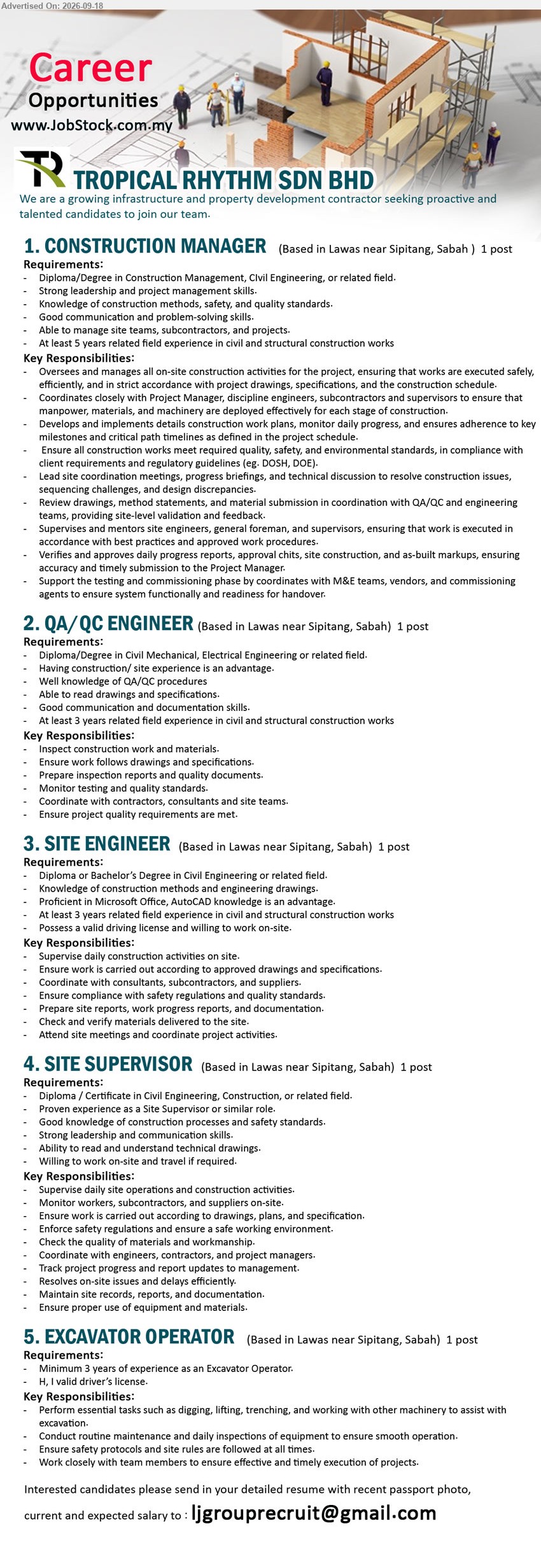 TROPICAL RHYTHM SDN BHD - 1. CONSTRUCTION MANAGER (Lawas near Sipitang, Sabah), 1 post, Diploma/Degree in Construction Management, Civil Engineering, or related field; At least 5 years related field experience
2. QA/QC ENGINEER (Lawas near Sipitang, Sabah), 1 post, Diploma/Degree in Civil Mechanical, Electrical Engineering or related field; At least 3 years related field experience
3. SITE ENGINEER (Lawas near Sipitang, Sabah), 1 post, Diploma or Bachelor’s Degree in Civil Engineering or related field; At least 3 years related field experience
4. SITE SUPERVISOR (Lawas near Sipitang, Sabah), 1 post, Diploma / Certificate in Civil Engineering, Construction, or related field; Supervise daily site operations and construction activities
5. EXCAVATOR OPERATOR (Lawas near Sipitang, Sabah), 1 post, Minimum 3 years of experience as an Excavator Operator; H, I valid driver’s license
Email Resume