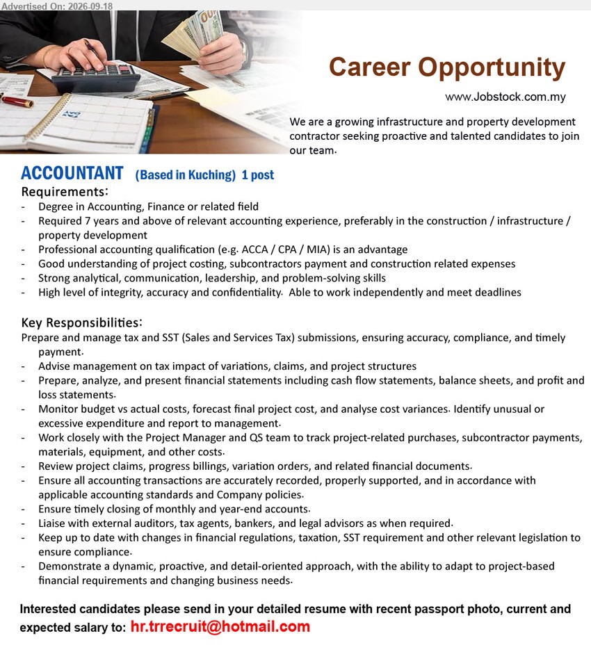 ADVERTISER (Infrastructure & Property Development) - ACCOUNTANT (KUCHING), 1 post, Degree in Accounting, Finance or related field; Required 7 years and above of relevant accounting experience, preferably in the construction / infrastructure / property development; Prepare and manage tax and SST submissions
Email Resume