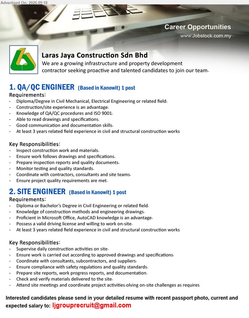 LARAS JAYA CONSTRUCTION SDN BHD - 1. QA/QC ENGINEER (KANOWIT), 1 post, Diploma/Degree in Civil, Mechanical, Electrical Engineering or related field; At least 3 years related field experience in civil and structural construction works
2. SITE ENGINEER (KANOWIT), 1 post, Diploma or Bachelor’s Degree in Civil Engineering or related field; At least 3 years related field experience in civil and structural construction works
Email Resume