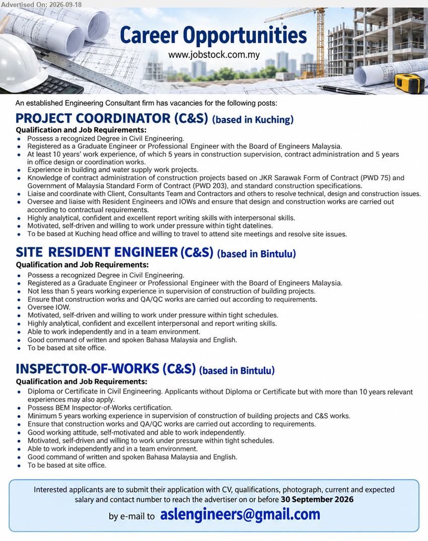 ADVERTISER (Engineering Consultant Firm) - 1. PROJECT COORDINATOR (C&S) (KUCHING), Degree in Civil Engineering; At least 10 years’ work experience; Liaise and coordinate with Client, Consultants Team and Contractors
2. SITE RESIDENT ENGINEER (C&S) (BINTULU), Degree in Civil Engineering; Not less than 5 years working experience; Ensure construction works and QA/QC works are carried out according to requirements
3. INSPECTOR-OF-WORKS (C&S) (BINTULU), Diploma or Certificate in Civil Engineering; Minimum 5 years working experience; Ensure construction works and QA/QC works are carried out according to requirements
Email Resume
