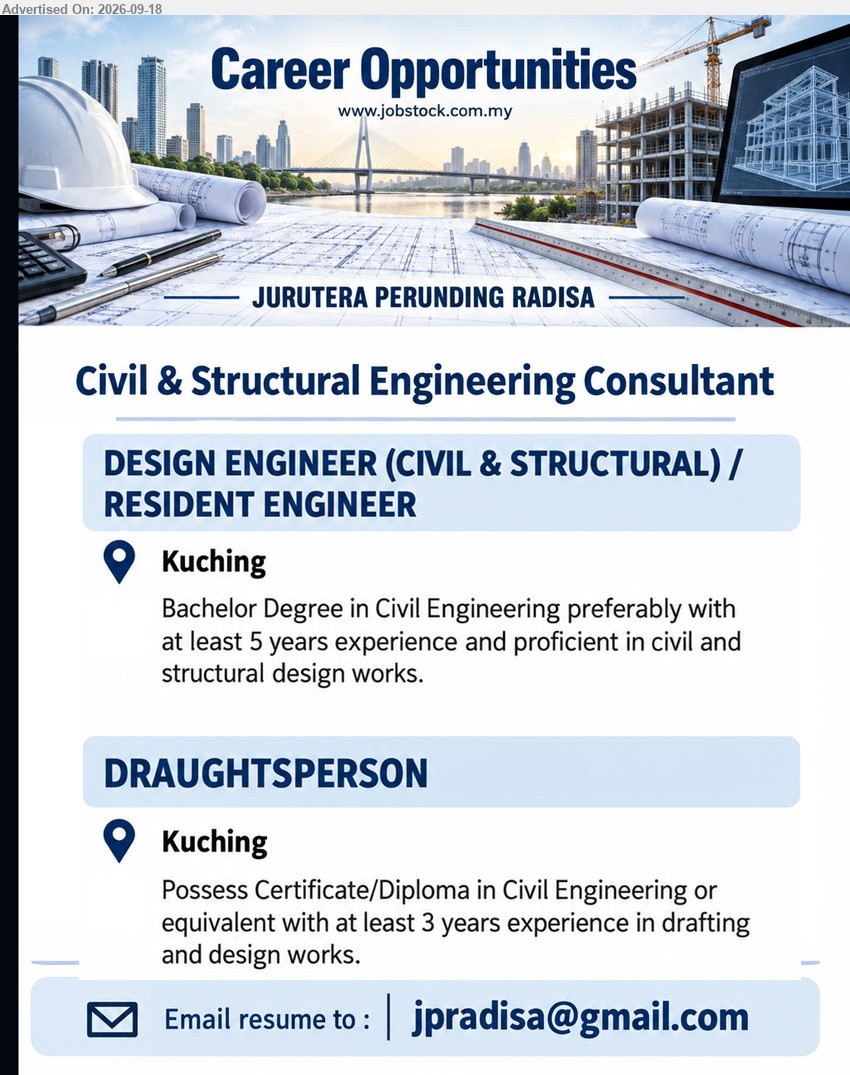 JURUTERA PERUNDING RADISA - 1. DESIGN ENGINEER (CIVIL & STRUCTURAL) / RESIDENT ENGINEER (KUCHING), Bachelor Degree in Civil Engineering, at least 5 years experience, proficient in civil and structural design works
2. DRAUGHTSPERSON (KUCHING), Certificate/Diploma in Civil Engineering or equivalent, at least 3 years experience in drafting and design works
Email Resume