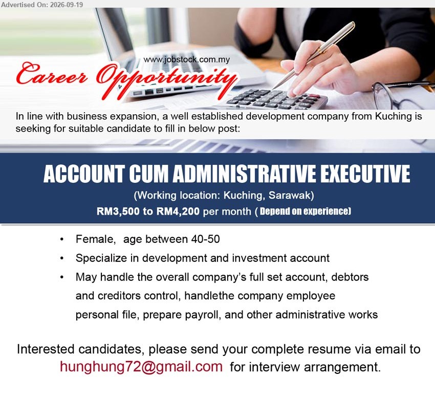 ADVERTISER (Development Company) - ACCOUNT CUM ADMINISTRATIVE EXECUTIVE (Kuching, Sarawak), RM3,500 to RM4,200 per month, full set account, debtors and creditors control, prepare payroll, and other administrative works
Email Resume