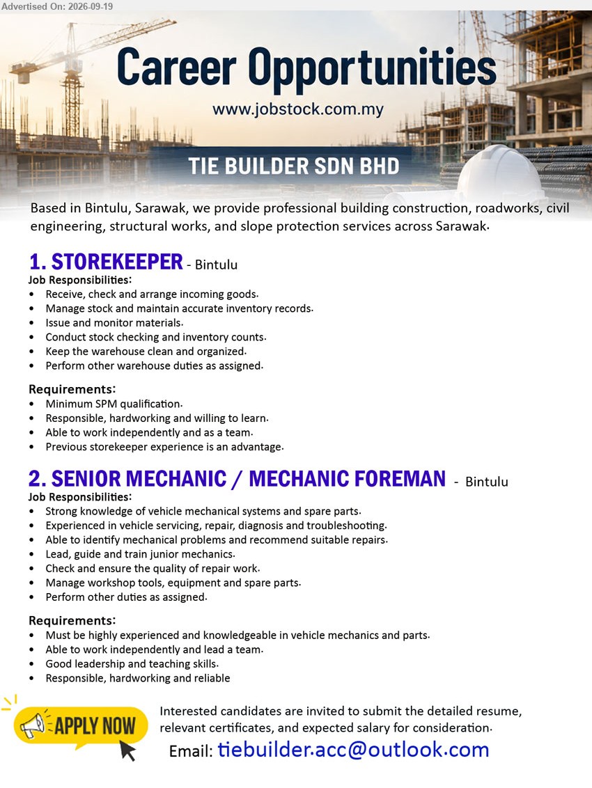 TIE BUILDER SDN BHD - 1. STOREKEEPER (Bintulu), Minimum SPM qualification; Receive, check and arrange incoming goods; Manage stock and maintain accurate inventory records
2. SENIOR MECHANIC / MECHANIC FOREMAN (Bintulu), highly experienced and knowledgeable in vehicle mechanics and parts; Lead, guide and train junior mechanics; recommend suitable repairs
Email Resume