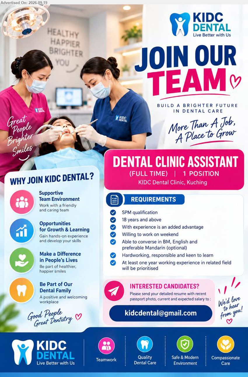 KIDC DENTAL CLINIC - DENTAL CLINIC ASSISTANT (KIDC Dental Clinic, Kuching - 1 position), SPM qualification; At least one year working experience in related field will be prioritised; Willing to work on weekend
Email Resume