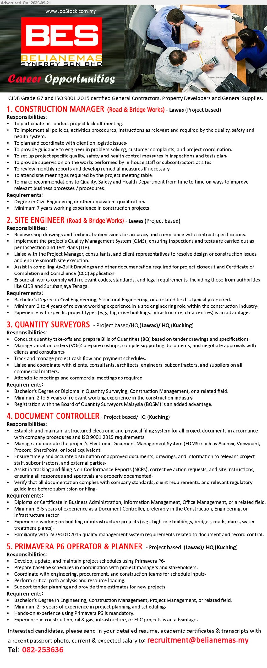 BELIANEMAS SYNERGY SDN BHD - 1. CONSTRUCTION MANAGER (ROAD & BRIDGE WORKS) (Lawas, Project based), Degree in Civil Engineering or other equivalent qualification. Minimum 7 years working experience in construction projects.
2. SITE ENGINEER (ROAD & BRIDGE WORKS) (Lawas, Project based), Bachelor’s Degree in Civil Engineering, Structural Engineering, or a related field, Minimum 2 to 4 years of relevant working experience
3. QUANTITY SURVEYORS (Project based/HQ (Lawas)/ HQ (Kuching)), Bachelor’s Degree or Diploma in Quantity Surveying, Construction Management, or a related field, Minimum 2 to 5 years of relevant working experience
4. DOCUMENT CONTROLLER (Project based/HQ (Kuching)), Diploma or Certificate in Business Administration, Information Management, Office Management, or a related field, Minimum 3-5 years of experience as a Document Controller
5. PRIMAVERA P6 OPERATOR & PLANNER (Project based (Lawas)/ HQ (Kuching)), Bachelor’s Degree in Engineering, Construction Management, Project Management, or related field, Minimum 2–5 years of experience in project planning and scheduling
Call 082-253636 or Email Resume