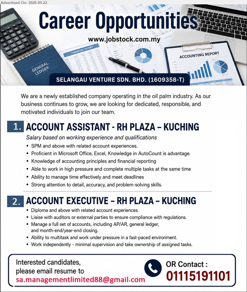 SELANGAU VENTURE SDN BHD - 1. ACCOUNT ASSISTANT (RH PLAZA - KUCHING), Salary based on working experience and qualifications, SPM and above, related account experiences, Knowledge of accounting principles and financial reporting
2. ACCOUNT EXECUTIVE (RH PLAZA - KUCHING), Diploma and above, related account experiences, Manage a full set of accounts, including AP/AR, general ledger, and month-end/year-end closing
Call / WhatsApp 01115191101 or Email Resume