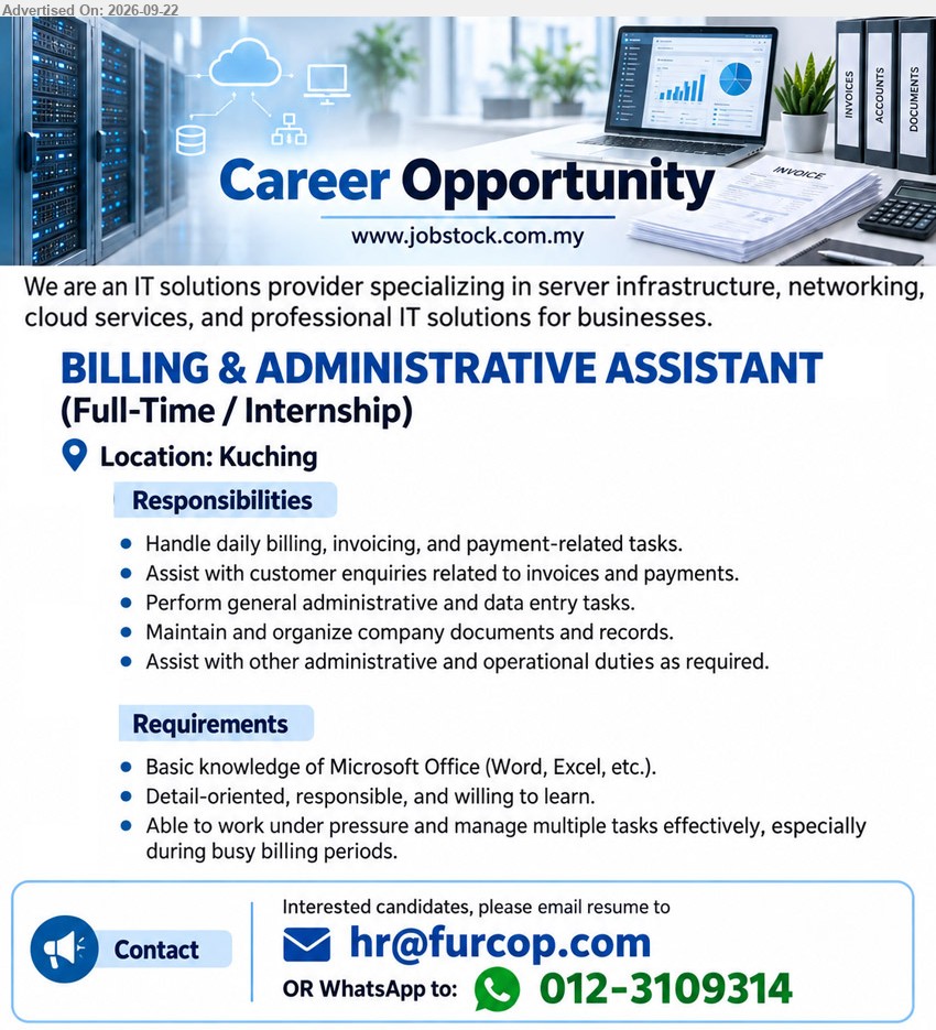 ADVERTISER (IT Solutions Provider) - BILLING & ADMINISTRATIVE ASSISTANT (Kuching), Full-Time / Internship, Handle daily billing, invoicing, and payment-related tasks; perform general administrative and data entry tasks
WhatsApp 012-3109314 or Email Resume