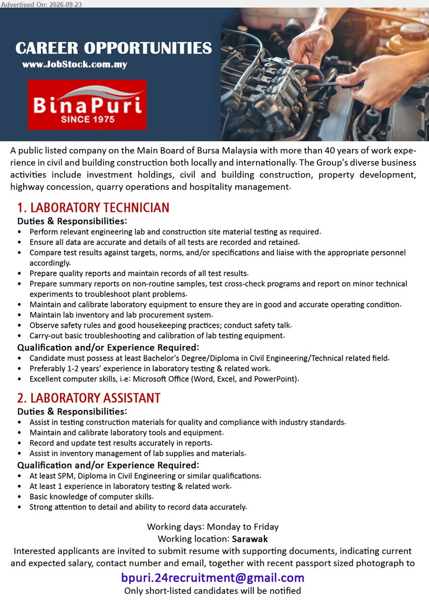 BINA PURI - 1. LABORATORY TECHNICIAN (Sarawak), Bachelor’s Degree/Diploma in Civil Engineering/Technical related field, Preferably 1-2 years, perform engineering lab and construction site material testing.
2. LABORATORY ASSISTANT (Sarawak), SPM, Diploma in Civil Engineering or similar qualifications, At least 1 year, assist in testing construction materials for quality and compliance.
Email Resume