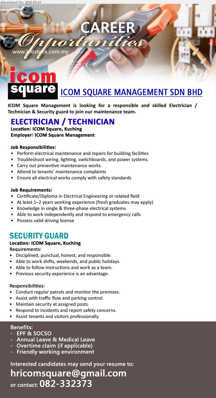 ICOM SQUARE MANAGEMENT SDN BHD - 1. ELECTRICIAN / TECHNICIAN (ICOM Square, Kuching), Certificate/Diploma in Electrical Engineering or related field, At least 1–2 years, perform electrical maintenance and repairs, troubleshoot wiring, lighting, switchboards, and power systems.
2. SECURITY GUARD (ICOM Square, Kuching), Previous security experience is an advantage, conduct regular patrols and monitor the premises, assist with traffic flow and parking control.
call 082-332373 or Email Resume