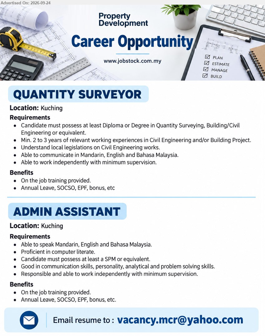 ADVERTISER (Property Development) - 1. QUANTITY SURVEYOR (Kuching), Diploma or Degree in Quantity Surveying, Building/Civil Engineering or equivalent, Min. 2 to 3 years of relevant working experiences
2. ADMIN ASSISTANT (Kuching), SPM or equivalent, Proficient in computer literate, Able to speak Mandarin, English and Bahasa Malaysia
Email Resume