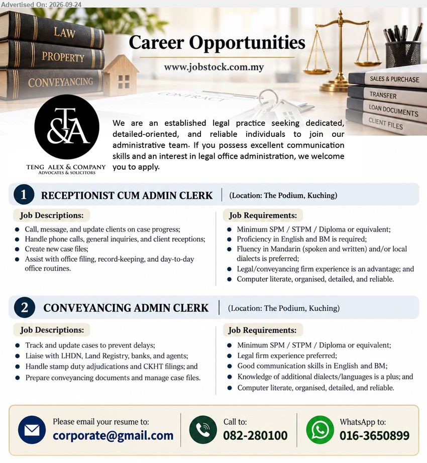 TENG ALEX & COMPANY - 1. RECEPTIONIST CUM ADMIN CLERK (The Podium, Kuching), Minimum SPM / STPM / Diploma or equivalent, Handle phone calls, general inquiries, and client receptions, Create new case files
2. CONVEYANCING ADMIN CLERK (The Podium, Kuching), Minimum SPM / STPM / Diploma or equivalent, Track and update cases to prevent delays, Prepare conveyancing documents and manage case files
Call 082-280100 / WhatsApp 016-3650899 / Email Resum