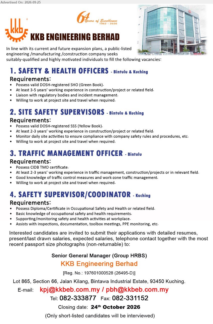 KKB ENGINEERING BERHAD - 1. SAFETY & HEALTH OFFICERS (Bintulu & Kuching), valid DOSH-registered SHO (Green Book), 3-5 years’ working experience, liaison with regulatory bodies and incident management.

2. SITE SAFETY SUPERVISORS (Bintulu & Kuching), valid DOSH-registered SSS (Yellow Book), 2-3 years’ working experience, monitor daily site activities to ensure compliance.

3. TRAFFIC MANAGEMENT OFFICER (Bintulu), CIDB TMO certificate, 2-3 years’ working experience, good knowledge of traffic control measures and work-zone traffic management.

4. SAFETY SUPERVISOR/COODINATOR (Kuching), Diploma/Certificate in Occupational Safety and Health or related field, supporting/monitoring safety and health activities at workplace.

Email Resume / Call 082-333877