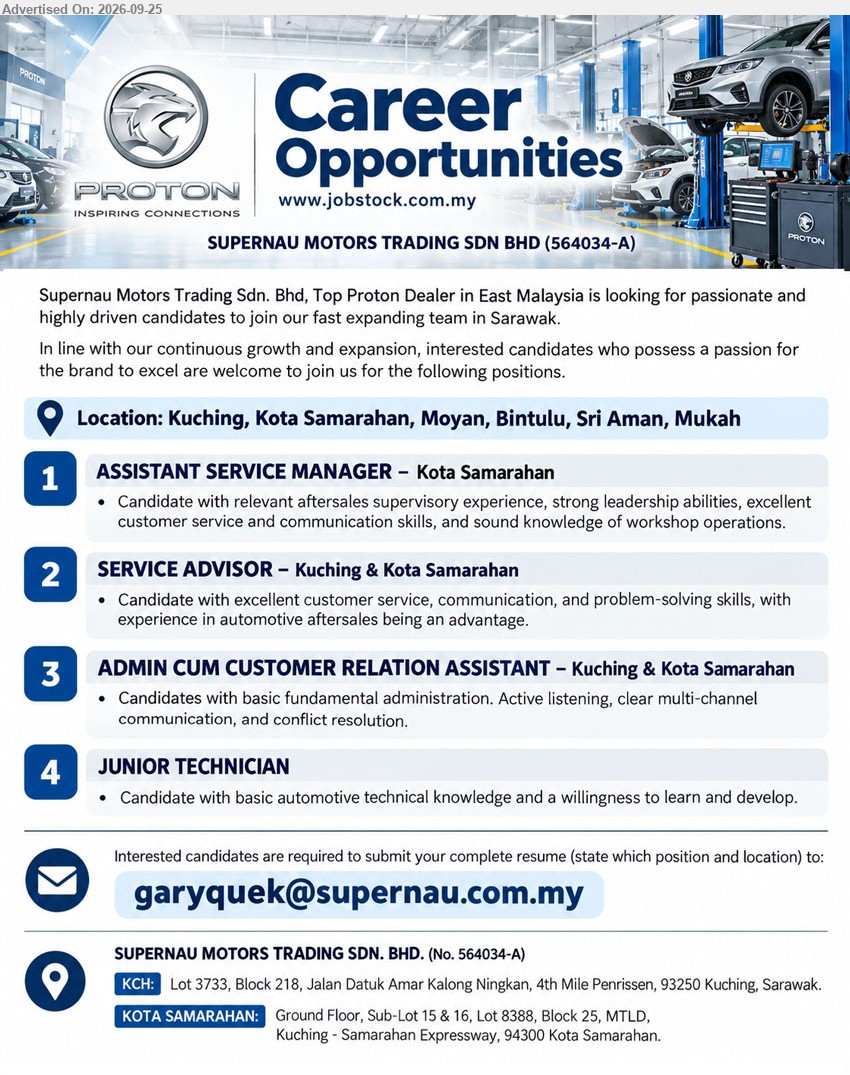 SUPERNAU MOTORS TRADING SDN BHD - 1. ASSISTANT SERVICE MANAGER (Kota Samarahan), relevant aftersales supervisory experience, strong leadership abilities, excellent customer service and communication skills, sound knowledge of workshop operations.

2. SERVICE ADVISOR (Kuching & Kota Samarahan), excellent customer service, communication, and problem-solving skills, experience in automotive aftersales being an advantage.

3. ADMIN CUM CUSTOMER RELATION ASSISTANT (Kuching & Kota Samarahan), basic fundamental administration, active listening, clear multi-channel communication, and conflict resolution.

4. JUNIOR TECHNICIAN (Kuching, Kota Samarahan, Moyan, Bintulu, Sri Aman, Mukah), basic automotive technical knowledge and a willingness to learn and develop.

Email Resume