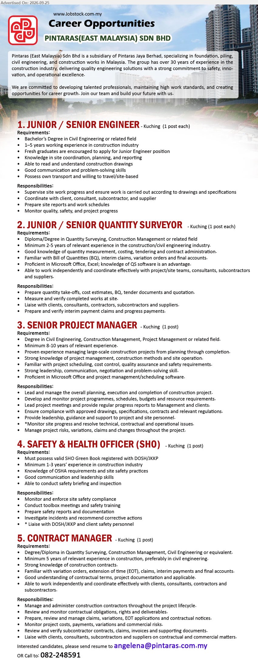 PINTARAS (EAST MALAYSIA) SDN BHD - 1. JUNIOR / SENIOR ENGINEER (Kuching), Bachelor’s Degree in Civil Engineering or related field, 1–5 years working experience, supervise site work progress

2. JUNIOR / SENIOR QUANTITY SURVEYOR (Kuching), Diploma/Degree in Quantity Surveying, Construction Management or related field, Minimum 2-5 years, Prepare quantity take-offs, cost estimates, BQ

3. SENIOR PROJECT MANAGER (Kuching), Degree in Civil Engineering, Construction Management, Project Management or related field, Minimum 8-10 years, Lead and manage overall planning, execution and completion

4. SAFETY & HEALTH OFFICER (SHO) (Kuching), Minimum 1-3 years’ experience, valid SHO Green Book registered with DOSH/JKKP, Monitor and enforce site safety compliance

5. CONTRACT MANAGER (Kuching), Degree/Diploma in Quantity Surveying, Construction Management, Civil Engineering or equivalent, Minimum 5 years, Manage and administer construction contractors throughout the project lifecycle

Call 082-248591 / Email Resume
