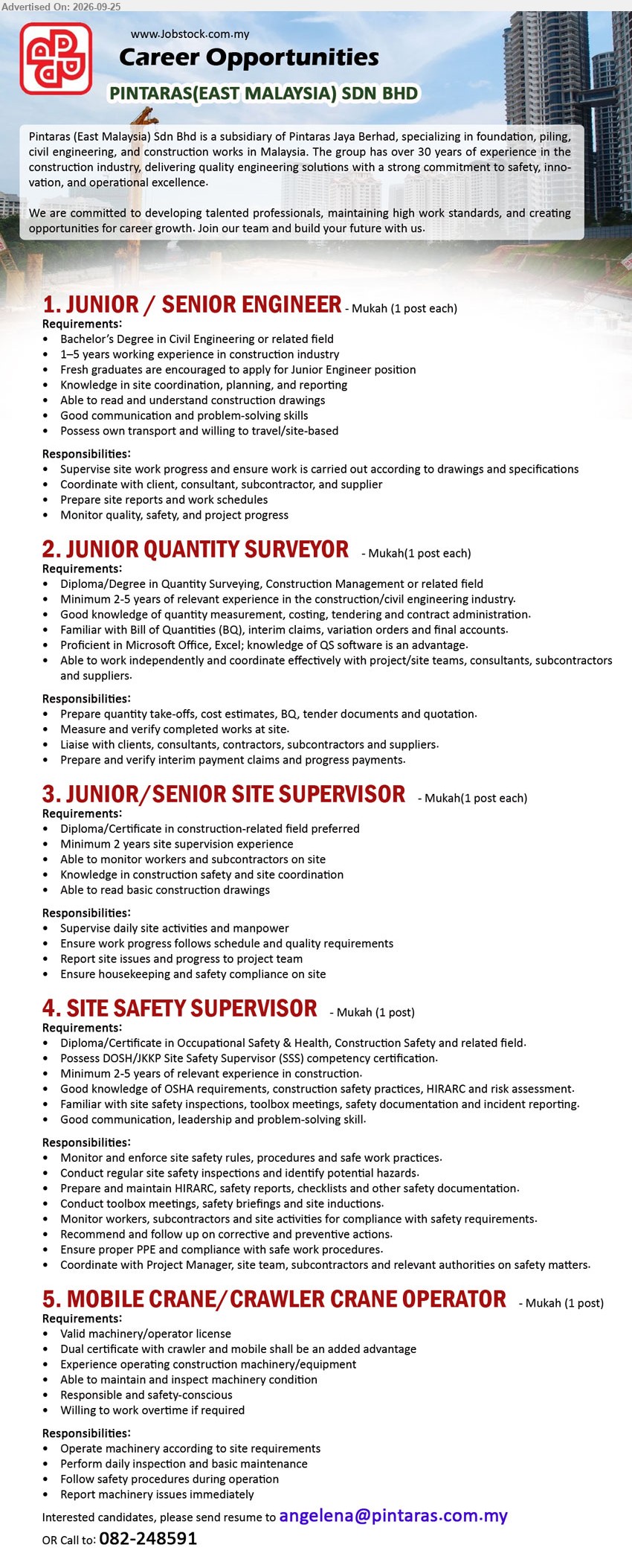 PINTARAS (EAST MALAYSIA) SDN BHD - 1. JUNIOR / SENIOR ENGINEER (Mukah, 1 post each), Bachelor’s Degree in Civil Engineering or related field, 1–5 years working experience, supervise site work progress, monitor quality, safety, and project progress

2. JUNIOR QUANTITY SURVEYOR (Mukah, 1 post), Diploma/Degree in Quantity Surveying, Construction Management or related field, Minimum 2–5 years, prepare quantity take-offs, cost estimates, BQ, tender documents and quotation

3. JUNIOR / SENIOR SITE SUPERVISOR (Mukah, 1 post each), Diploma/Certificate in construction-related field preferred, Minimum 2 years site supervision experience, supervise daily site activities and manpower

4. SITE SAFETY SUPERVISOR (Mukah, 1 post), Diploma/Certificate in Occupational Safety & Health, Construction Safety and related field, Minimum 2–5 years, monitor and enforce site safety rules, procedures and safe work practices

5. MOBILE CRANE/CRAWLER CRANE OPERATOR (Mukah, 1 post), Valid machinery/operator license, experience operating construction machinery/equipment, operate machinery according to site requirements

Call: 082-248591 / Email Resume