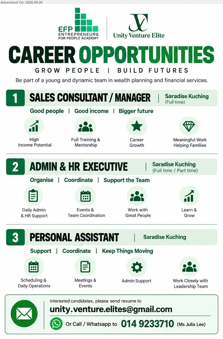 ADRIAN LEONG ENTERPRISE (EFP ACADEMY/UNITY VENTURE ELITES) - 1. SALES CONSULTANT / MANAGER (Saradise Kuching), High Income Potential, Full Training & Mentorship, Career Growth, Meaningful Work Helping Families

2. ADMIN & HR EXECUTIVE (Saradise Kuching), Daily Admin & HR Support, Events & Team Coordination, Work with Great People, Learn & Grow

3. PERSONAL ASSISTANT (Saradise Kuching), Scheduling & Daily Operations, Meetings & Events, Admin Support, Work Closely with Leadership Team

Call / WhatsApp 014 9233710 or Email Resume