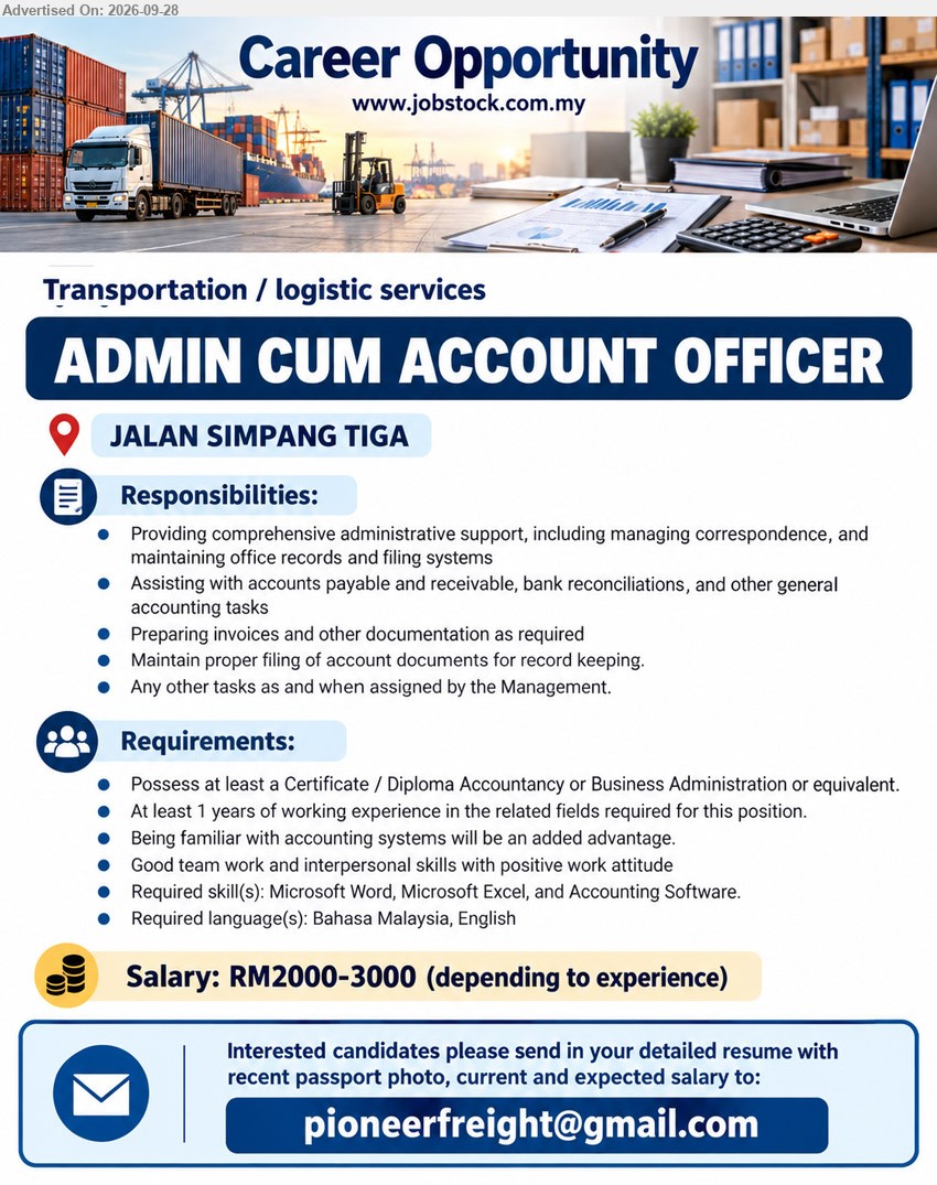 ADVERTISER (Transportation / Logistic Services) - ADMIN CUM ACCOUNT OFFICER (Jalan Simpang Tiga), RM2000-3000 (depending to experience), Certificate / Diploma Accountancy or Business Administration or equivalent, At least 1 years of working experience, Providing comprehensive administrative support, Assisting with accounts payable and receivable

Email Resume