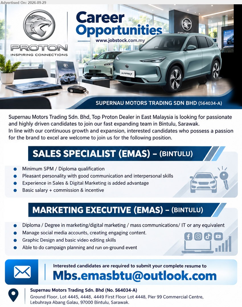 SUPERNAU MOTORS TRADING SDN BHD - 1. SALES SPECIALIST (EMAS) (Bintulu), Basic salary + commission & incentive, Minimum SPM / Diploma qualification, Experience in Sales & Digital Marketing is added advantage, good communication and interpersonal skills

2. MARKETING EXECUTIVE (EMAS) (Bintulu), Diploma / Degree in marketing/digital marketing / mass communications/ IT or any equivalent, Manage social media accounts, creating engaging content, campaign planning and run on-ground event

Email Resume