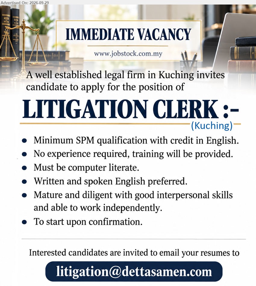 ADVERTISER (Legal Firm) - LITIGATION CLERK (Kuching), Minimum SPM qualification with credit in English, No experience required, training will be provided, Must be computer literate, To start upon confirmation

Email Resume