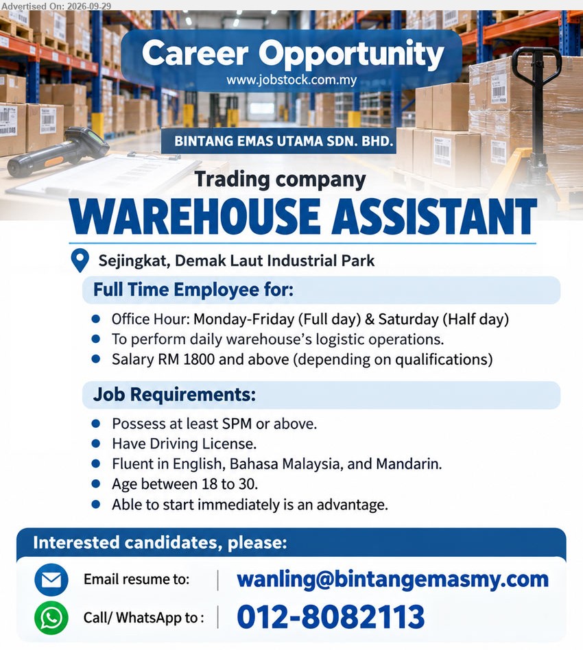 BINTANG EMAS UTAMA SDN BHD - WAREHOUSE ASSISTANT (Sejingkat, Demak Laut Industrial Park, Kuching), RM 1800 and above, SPM or above, To perform daily warehouse’s logistic operations. Have Driving License. Fluent in English, Bahasa Malaysia, and Mandarin.

Call / WhatsApp 012-8082113 | Email Resume