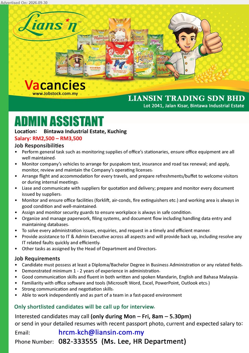 LIANSIN TRADING SDN BHD - ADMIN ASSISTANT (Bintawa Industrial Estate, Kuching), RM2,500 – RM3,500, Diploma/Bachelor Degree in Business Administration or any related fields, minimum 1 - 2 years, Perform general task

Call 082-333555 / Email Resume