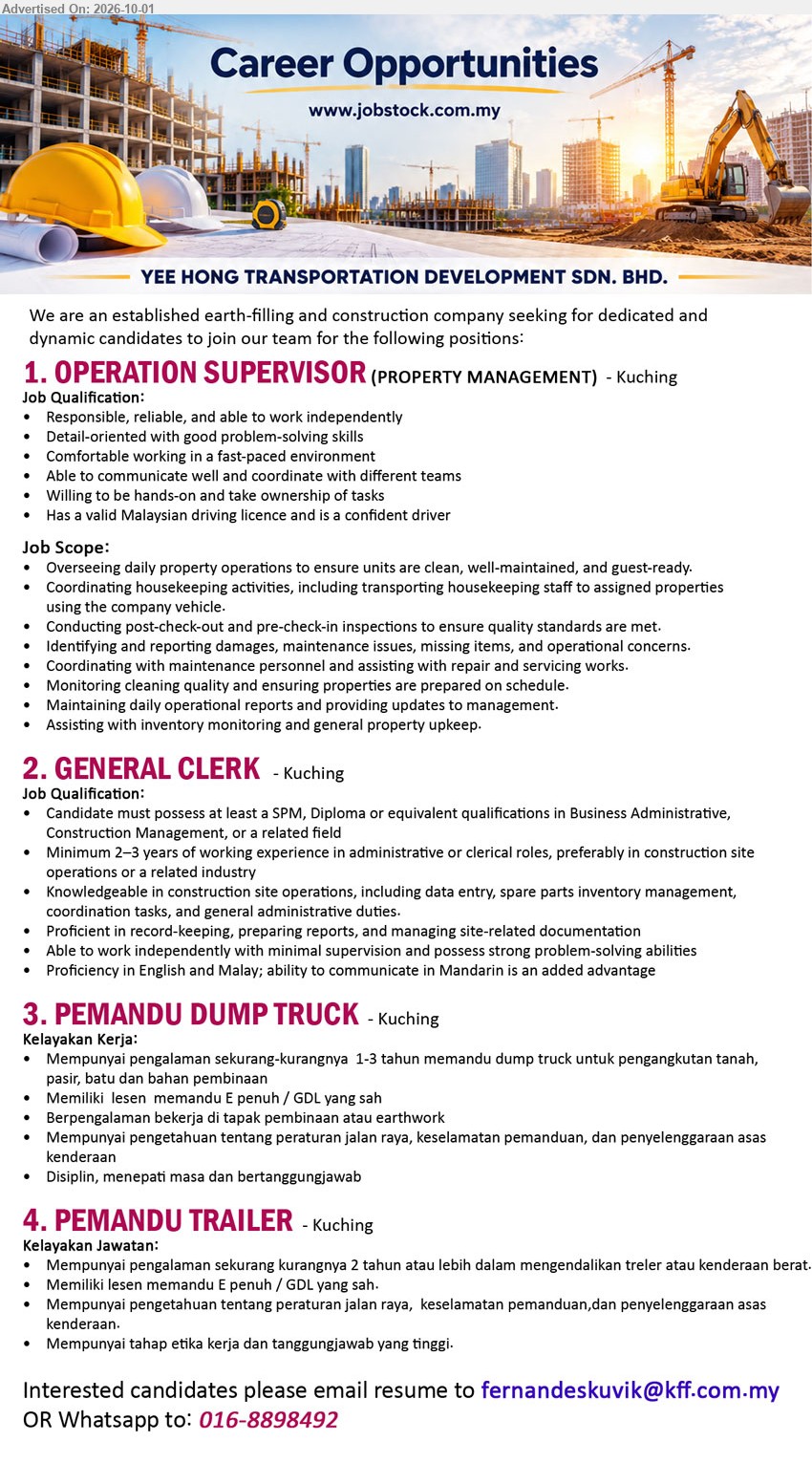 YEE HONG TRANSPORTATION DEVELOPMENT SDN. BHD. - 1. OPERATION SUPERVISOR (PROPERTY MANAGEMENT) (Kuching), Overseeing daily property operations; Coordinating housekeeping activities; Responsible, reliable, and able to work independently; valid Malaysian driving licence.

2. GENERAL CLERK (Kuching), SPM, Diploma or equivalent qualifications in Business Administrative, Construction Management, or a related field; Minimum 2–3 years working experience.

3. PEMANDU DUMP TRUCK (Kuching), sekurang-kurangnya 1-3 tahun memandu dump truck; lesen memandu E penuh / GDL yang sah; Disiplin, menepati masa dan bertanggungjawab.

4. PEMANDU TRAILER (Kuching), sekurang-kurangnya 2 tahun atau lebih dalam mengendalikan treler atau kenderaan berat; lesen memandu E penuh / GDL yang sah.

Whatsapp 016-8898492 / Email Resume