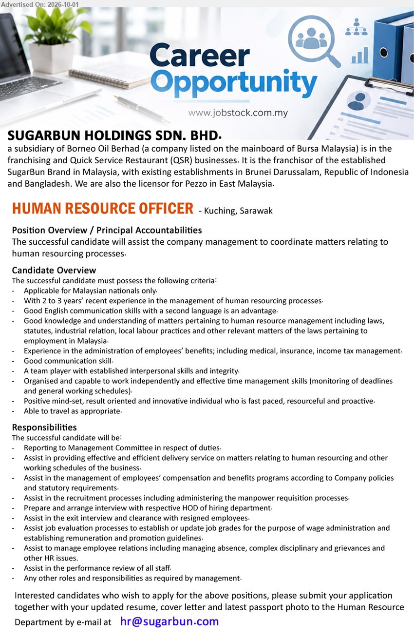 SUGARBUN HOLDINGS SDN. BHD. - HUMAN RESOURCE OFFICER (Kuching, Sarawak), Malaysian nationals only; 2 to 3 years’ recent experience in the management of human resourcing processes; Assist in recruitment processes and employees’ compensation and benefits programs.

Email Resume