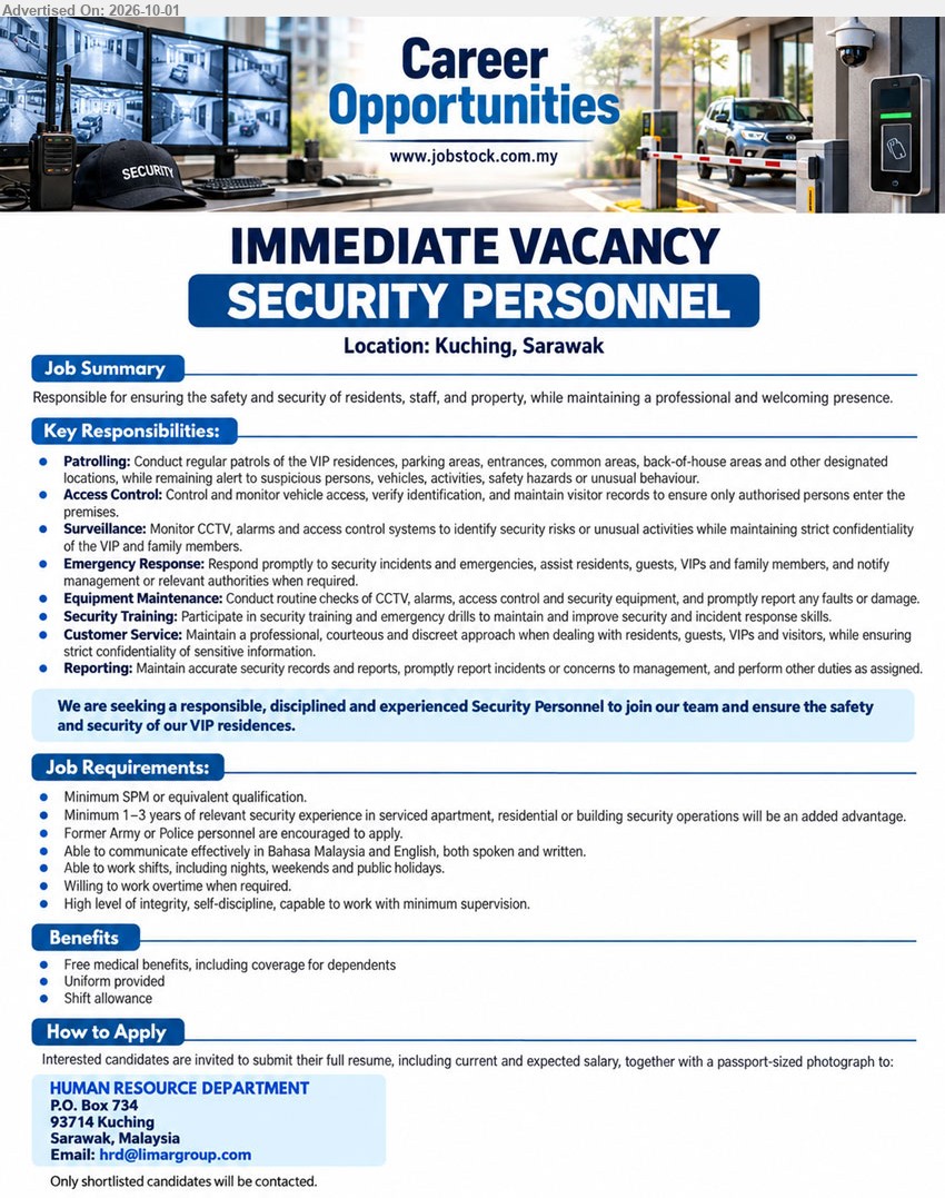 ADVERTISER - SECURITY PERSONNEL (Kuching, Sarawak), Minimum SPM or equivalent qualification; Minimum 1–3 years of relevant security experience; Conduct regular patrols; Control and monitor vehicle access; Monitor CCTV, alarms and access control systems.

Email Resume