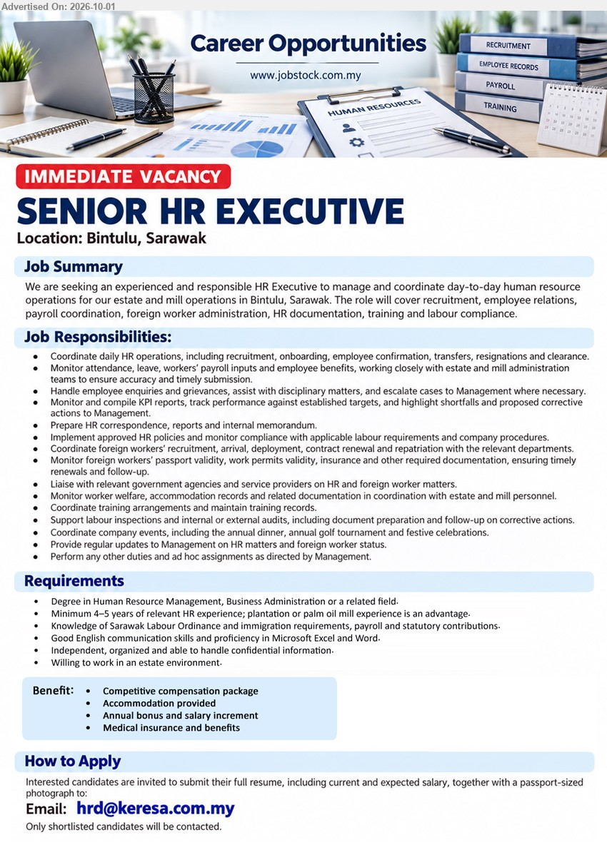 ADVERTISER - SENIOR HR EXECUTIVE (Bintulu, Sarawak), Degree in Human Resource Management, Business Administration or a related field; Minimum 4–5 years of relevant HR experience; Coordinate daily HR operations, including recruitment, onboarding, employee confirmation, transfers, resignations and clearance; Accommodation provided.