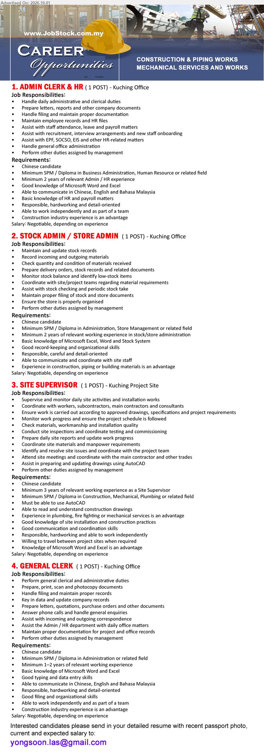ADVERTISER - 1. ADMIN CLERK & HR (Kuching Office), Salary: Negotiable, depending on experience; Minimum SPM / Diploma in Business Administration, Human Resource or related field; Minimum 2 years of relevant Admin / HR experience; Handle daily administrative and clerical duties.

2. STOCK ADMIN / STORE ADMIN (Kuching Office), Salary: Negotiable, depending on experience; Minimum SPM / Diploma in Administration, Store Management or related field; Minimum 2 years of relevant working experience in stock/store administration; Maintain and update stock records.

3. SITE SUPERVISOR (Kuching Project Site), Salary: Negotiable, depending on experience; Minimum SPM / Diploma in Construction, Mechanical, Plumbing or related field; Minimum 3 years of relevant working experience as a Site Supervisor; Supervise and monitor daily site activities and installation works.

4.GENERAL CLERK (Kuching Office), Salary: Negotiable, depending on experience; Minimum SPM / Diploma in Administration or related field; Minimum 1–2 years of relevant working experience; Perform general clerical and administrative duties.

Email Resume