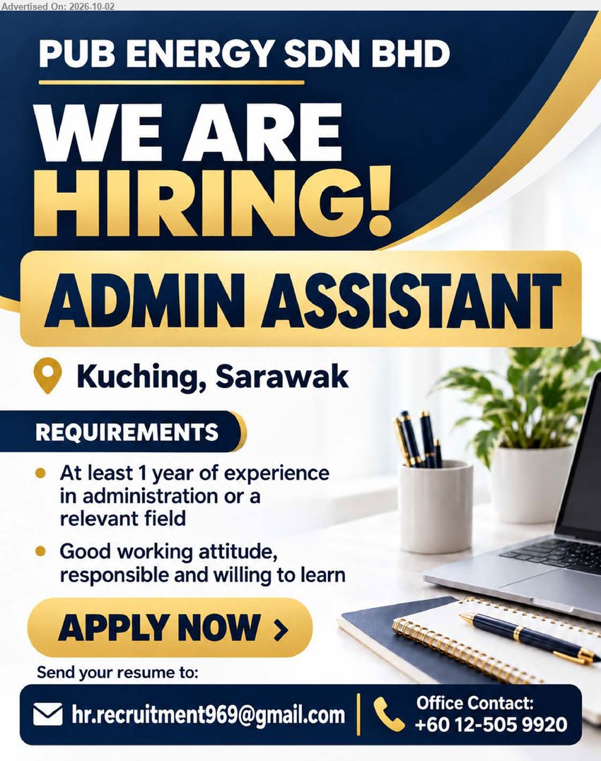 PUB ENERGY SDN BHD - ADMIN ASSISTANT (Kuching, Sarawak), At least 1 year of experience in administration or a relevant field, Good working attitude, responsible and willing to learn.

Call / WhatsApp +60 12-505 9920 or Email Resume